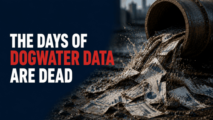 The days of dogwater data are dead